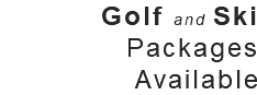 Golf and Ski Packages Available 